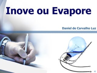 n Inove ou Evapore Daniel de Carvalho Luz FAAP Corporate 