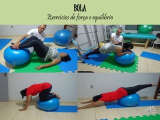 BOLA 
Exercícios de força e equilíbrio 
 