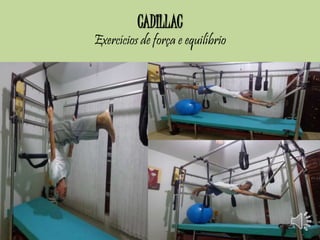 CADILLAC 
Exercícios de força e equilíbrio 
 