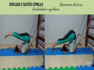 ESPALDAR E BASTÃO C/MOLAS Exercícios de força, 
flexibilidade e equilíbrio. 
 