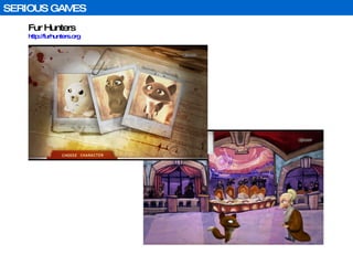 Fur Hunters http://furhunters.org   SERIOUS GAMES 