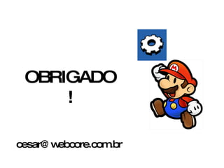 OBRIGADO! [email_address] 