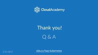 clda.co/faas-­‐kubernetes
What  does  FaaS  mean?
 