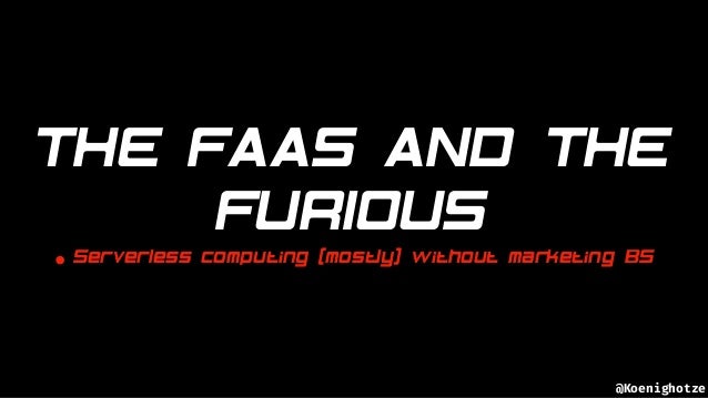 The FaaS and the Furious
