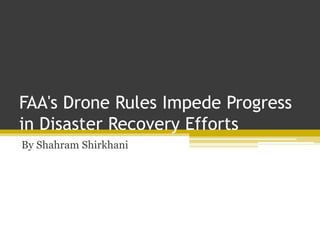 FAA's Drone Rules Impede Progress
in Disaster Recovery Efforts
By Shahram Shirkhani
 