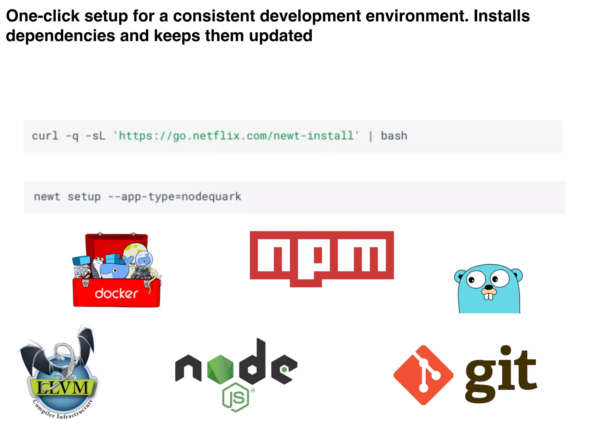 One-click setup for a consistent development environment. Installs
dependencies and keeps them updated
 