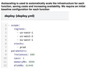 Autoscaling is used to automatically scale the infrastructure for each
function, saving costs and increasing availability. We require an initial
baseline configuration for each function
 