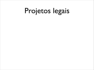 Projetos legais

 