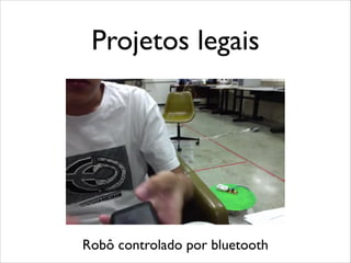 Projetos legais

Robô controlado por bluetooth

 