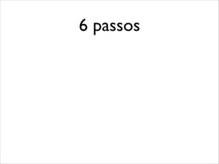 6 passos

 