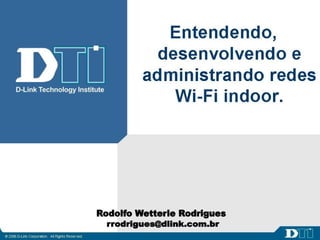 26/11/2010 Entendendo, desenvolvendo e administrando redes Wi-Fi indoor