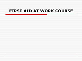FIRST AID AT WORK COURSE
 