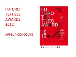 FUTURO
TEXTILES
AWARDS
2012

APPEL A CONCOURS
 