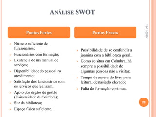 Difusão da informação:	- Divulgação de todo o tipo de informação sobre a biblioteca;	- Dispõe de catálogos, postais, DVDs e ainda um site na internet;	- Dispõe de um acesso indirecto aos livros (sendo necessário requisitar na biblioteca geral o livro que se pretende. O livro é transportado por um funcionário responsável desde a Joanina até à biblioteca geral, não podendo sair desta.).Conservação:	- Habita uma colónia de morcegos, que, durante a noite, se vai entretendo a comer os insectos que por aqui aparecem, mantendo, portanto, todos os livros, livres do seu ataque;	- A temperatura da biblioteca é constante ao longo do ano, permitindo que não sejam deteriorados;	- O facto de a biblioteca dispor de um sistema de acesso indirecto aos livros, contribui também para a conservação dos mesmos.Projectos 19-11-201022
