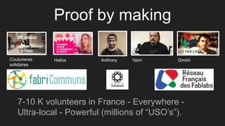 Proof by making
7-10 K volunteers in France - Everywhere -
Ultra-local - Powerful (millions of “USO’s”).
Heliox Anthony Yann Dimitri
Couturieres
solidaires
 