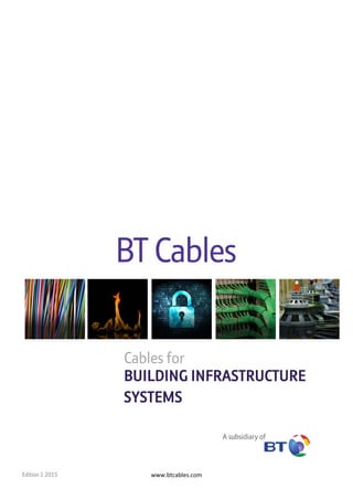 www.btcables.com 
 
Cables for
BUILDING INFRASTRUCTURE
SYSTEMS
Edition 1 2015
 
