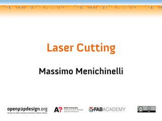 Laser Cutting
Massimo Menichinelli
openp2pdesign.org
Design for Open Systems, Processes, Projects, Places.
 