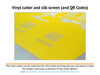 Vinyl cutter and silk screen (and QR Codes)
The vinyl cutter can be used also for silk screen printing, but you will have ...