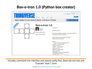Box-o-tron 1.0 (Python box creator)
Includes, command line interface and stored config files. Does tab and slot and
"Cupca...