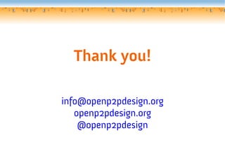 Thank you!
info@openp2pdesign.org
openp2pdesign.org
@openp2pdesign
 