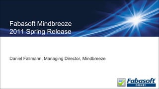 Fabasoft Mindbreeze2011 Spring Release Daniel Fallmann, Managing Director, Mindbreeze 