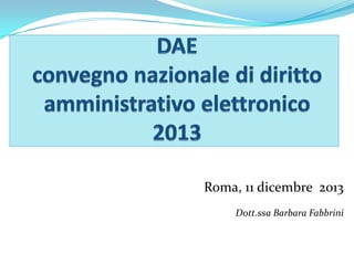 Roma, 11 dicembre 2013
Dott.ssa Barbara Fabbrini

 