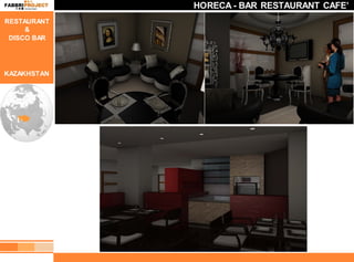 HORECA - BAR RESTAURANT CAFE’
RESTAURANT
     &
 DISCO BAR




KAZAKHSTAN
 