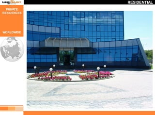 RESIDENTIAL
  PRIVATE
RESIDENCES




WORLDWIDE
 