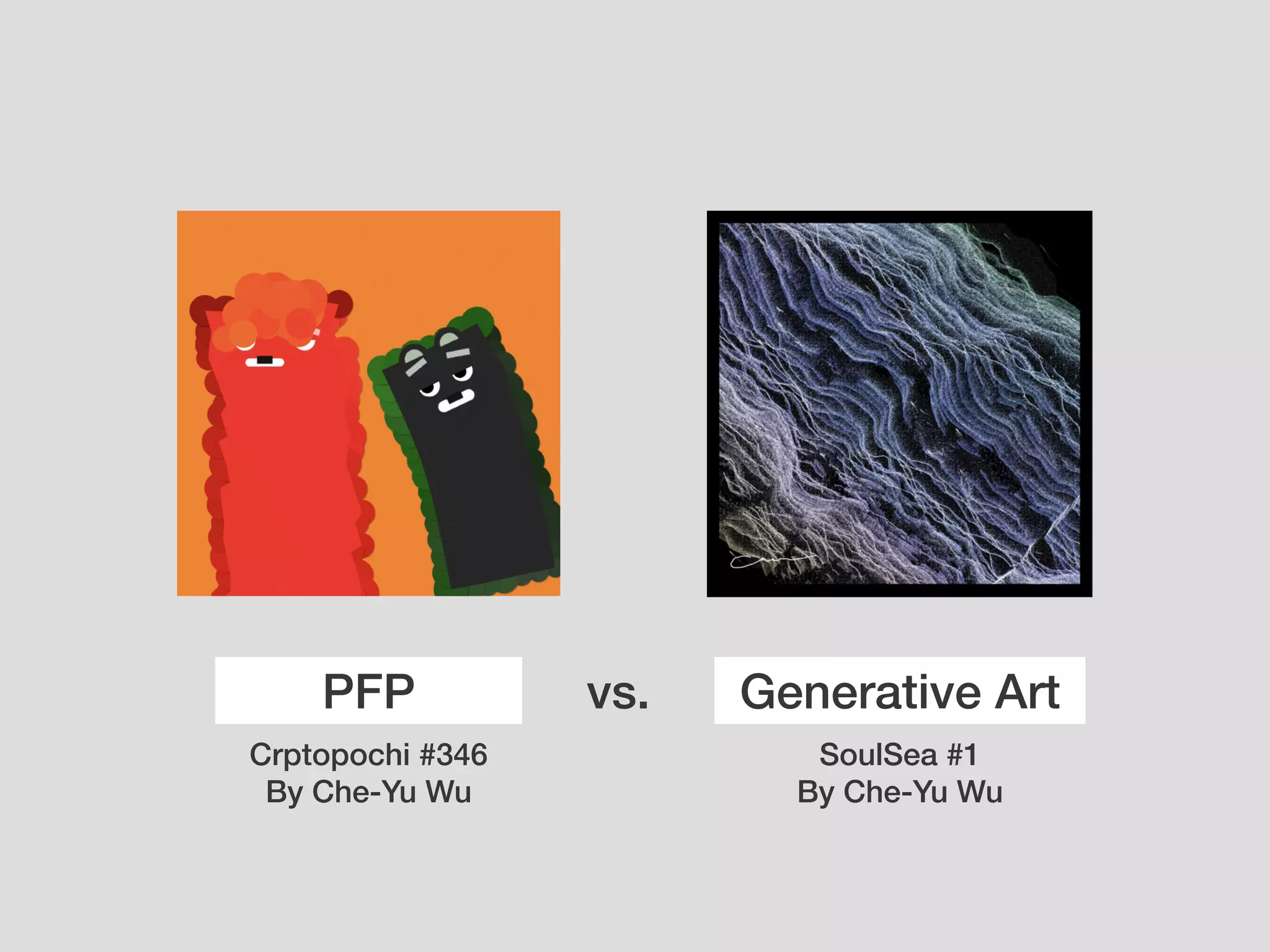 PFP Generative Art
vs.
Crptopochi #346
By Che-Yu Wu
SoulSea #1
By Che-Yu Wu
 