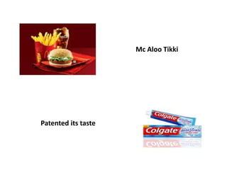 Mc Aloo Tikki
Patented its taste
 