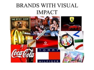 BRANDS WITH VISUAL
IMPACT
 