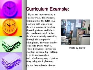Curriculum Example:Curriculum Example:
If you are implementing aIf you are implementing a
unit on "Fish," for example,unit...