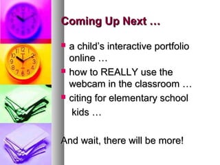 Coming Up Next …Coming Up Next …
 a child’s interactive portfolioa child’s interactive portfolio
online …online …
 how t...