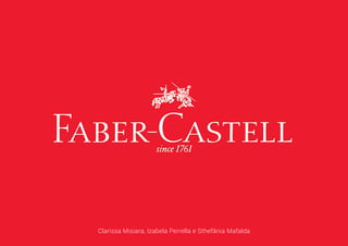 Faber Castell Marketing I Bruno Pompeu IED Istituto Europeo di Design DG4AM Clarissa, Sthefânia e Izabella
Clarissa Misiara, Izabela Perrella e Sthefânia Mafalda
 