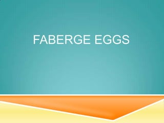FABERGE EGGS
 