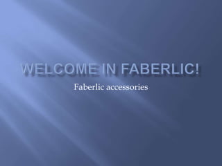 WelcomeinFaberlic! Faberlicaccessories 