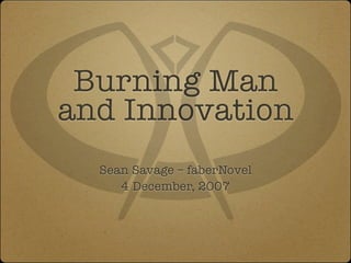 Burning Man
and Innovation
  Sean Savage – faberNovel
     4 December, 2007