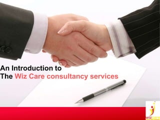 An Introduction to
The Wiz Care consultancy services
 
