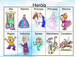 Heróis Rei Rainha Príncipe Princesa Menina Rapaz Velhinha Sereia Marinheiro Cavaleiro 