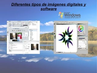 Diferentes tipos de imágenes digitales y software 