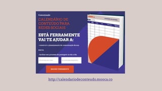 http://calendariodeconteudo.mooca.co
 