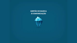 GESTÃO DE MARCA
E COMUNICAÇÃO
 