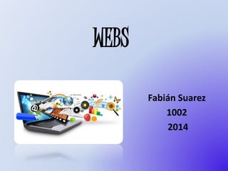 WEBS
Fabián Suarez
1002
2014
 