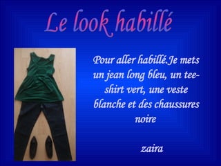 Pour aller habillé.Je mets un jean long bleu, un tee-shirt vert, une veste blanche et des chaussures noire   Le look habillé zaira 