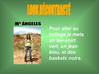 LO0K DÉCONTRACTÉ Mª ÁNGELES Pour aller au college je mets un tee-shirt vert, un jean bleu, et des baskets noirs. 