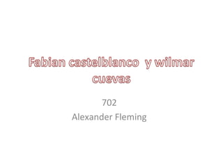 702
Alexander Fleming
 