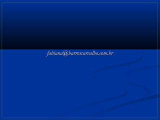 fabiana@barroscarvalho.com.br
 