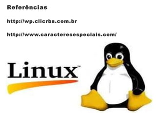 Referências http://wp.clicrbs.com.br http://www.caracteresespeciais.com/ E:\images1.jpg 