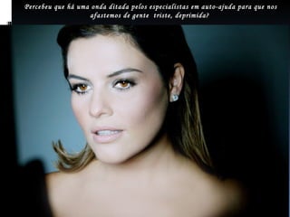 Percebeu que há uma onda ditada pelos especialistas em auto-ajuda para que nos afastemos de gente  triste, deprimida?  