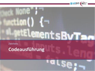 Zweitens

Codeausführung
 